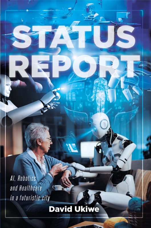Status Report – AI, Robotics and Healthcare in a Futuristic City By David Ukiwe