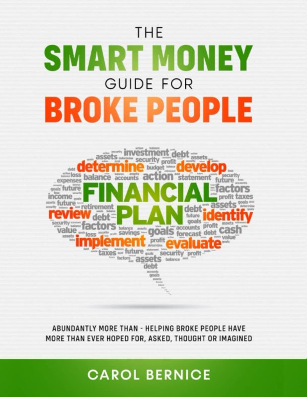The Smart Money Guide for Broke People Abundantly More Than-helping Broke People Have More Than Ever Hoped for, Asked, Thought or Imagined By Carol Bernice