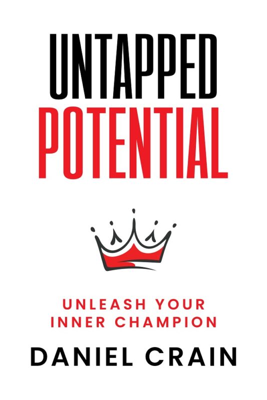Untapped Potential: Unleash Your Inner Champion By Daniel Crain