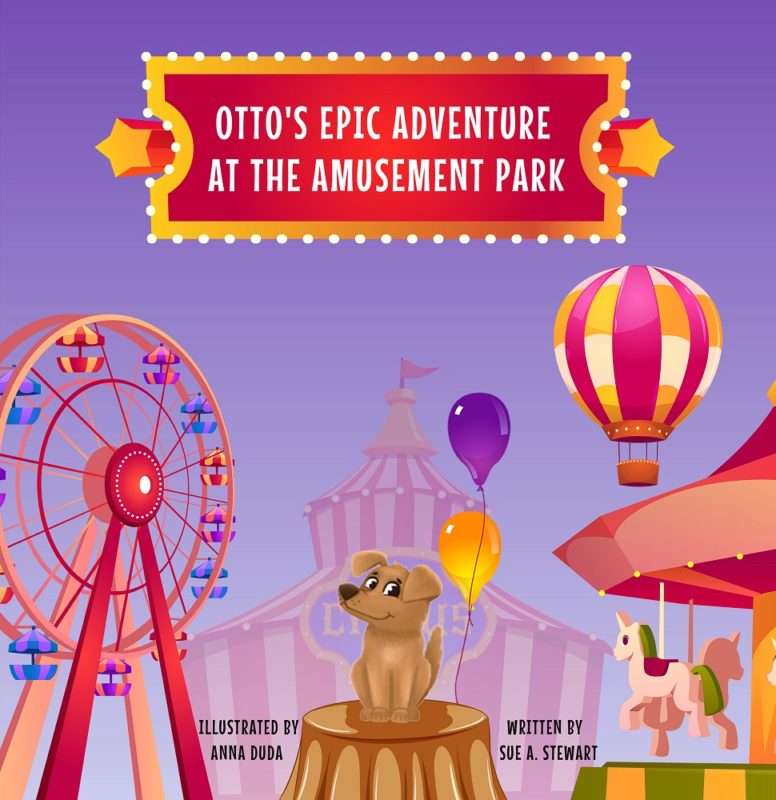 Otto’s Epic Adventure at the Amusement Park: Otto’s Epic Adventures By Sue A. Stewart