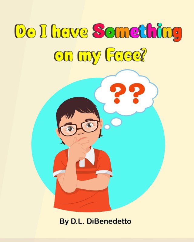 Do I have Something on my Face? By D.L. DiBenedetto