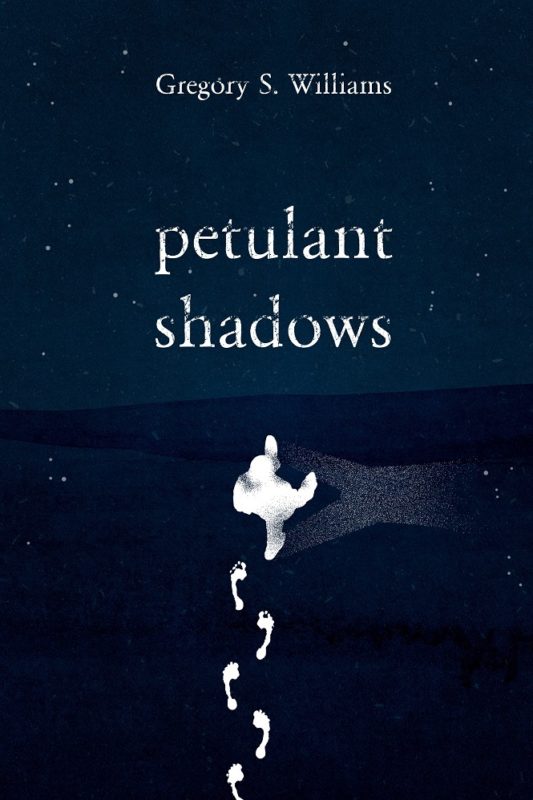 Petulant Shadows by Gregory S. Williams