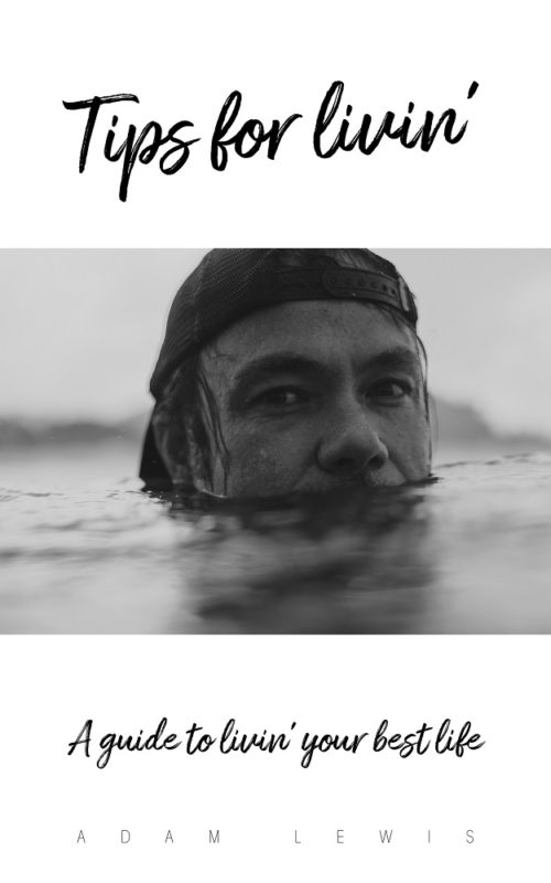 Tips for Livin’: A guide to livin’ your best life. Adam Lewis