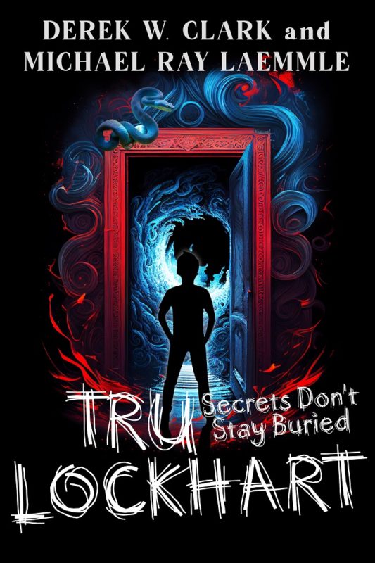 Tru Lockhart: Secrets Don’t Stay Buried By Derek W. Clark and Michael Ray Laemmle