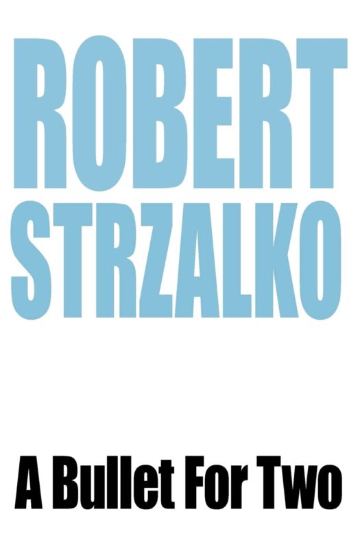 A Bullet For Two By Robert Strzalko