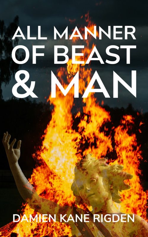 All Manner of Beast & Man By Damien Kane Rigden