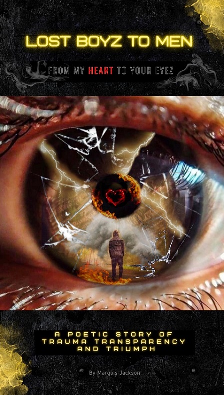 Lost Boyz To Men From My Heart To Your Eyez A Poetic Story Of Trauma, Transparency, and Triumph  By  Marquis Jackson