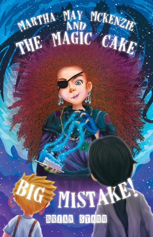 Martha May McKenzie and The Magic Cake Big Mistake By Brian Starr