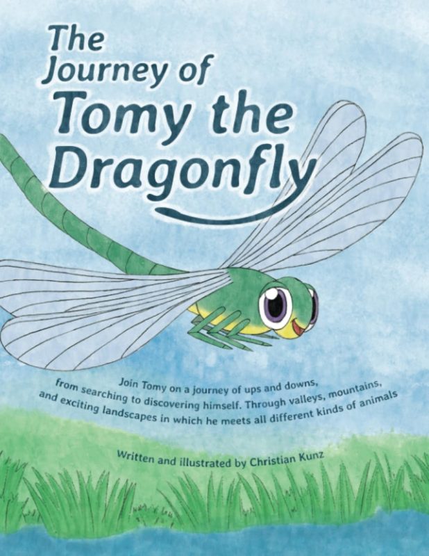 The Journey of Tomy the Dragonfly: Join Tomy on a journey of ups and downs, from searching to discovering himself  By Christian Kunz