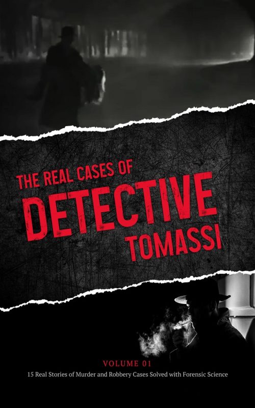 The Real Cases of Detective Tomassi: 15 Real Stories of Murder and Robbery Cases Solved with Forensic Science by Clive Loxley