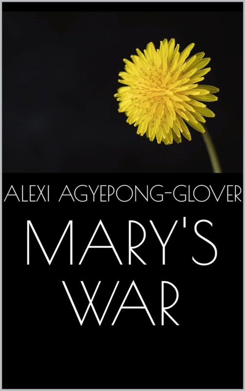 Mary’s War By Alexi Agyepong-Glover