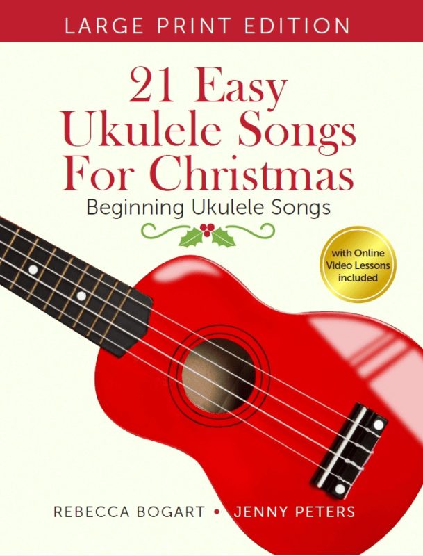 21 Easy Ukulele Songs for Christmas By Rebecca Bogart and Jenny Peters