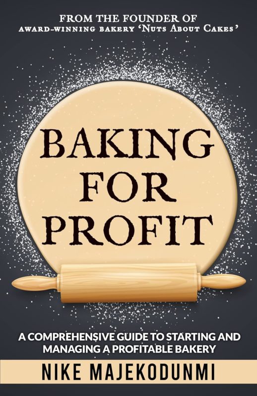 Baking for Profit: A comprehensive guide to starting and managing a profitable bakery by Nike Majekodunmi