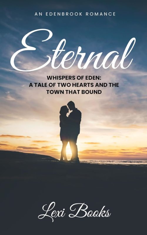 Eternal Whispers of Eden: A Tale of Two Hearts and the Town That Bound Them – An Edenbrook Romance  By Lexi Books