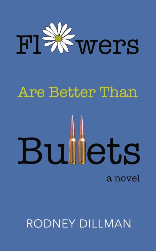 Flowers Are Better Than Bullets By Rodney Dillman