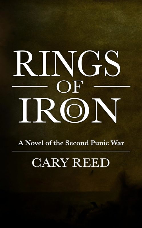 Rings of Iron: A Novel of the Second Punic War By Cary Reed