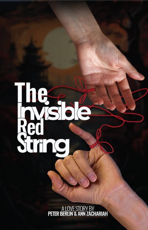 The Invisible Red String A love story that transcends time, place, and circumstance By Ann Zachariah and Peter Berlin
