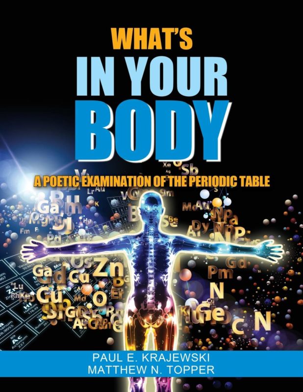 What’s In Your Body A Poetic Examination of the Periodic Table by Paul E. Krajewski and Matthew N. Topper