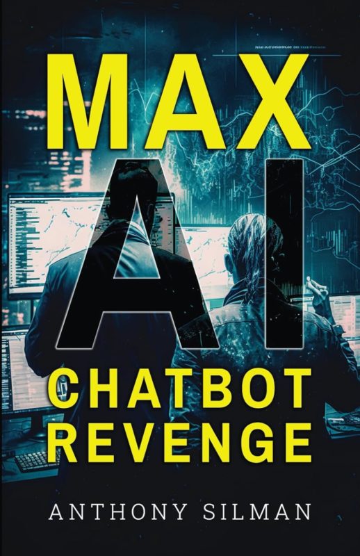 Max AI Chatbot Revenge: Max’s Revenge Technothriller Series Book 4 By Anthony Silman