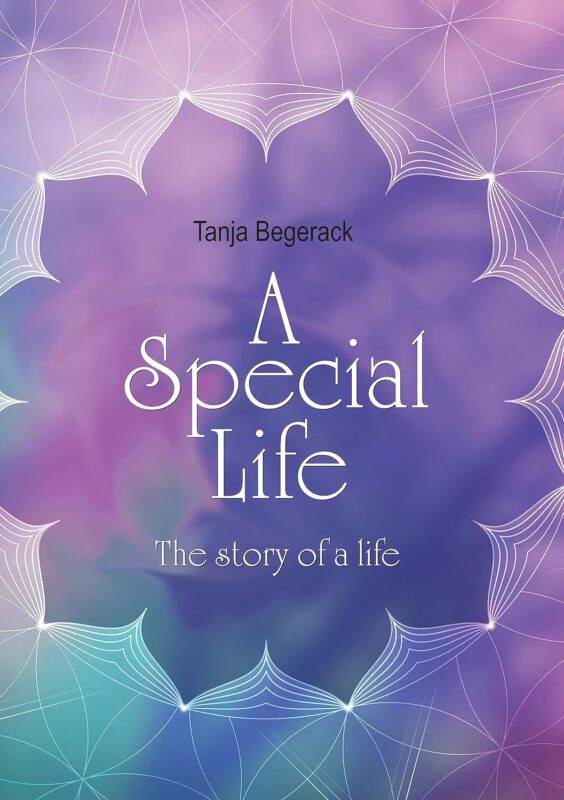 A Special Life: The story of a life By Tanja Begerack