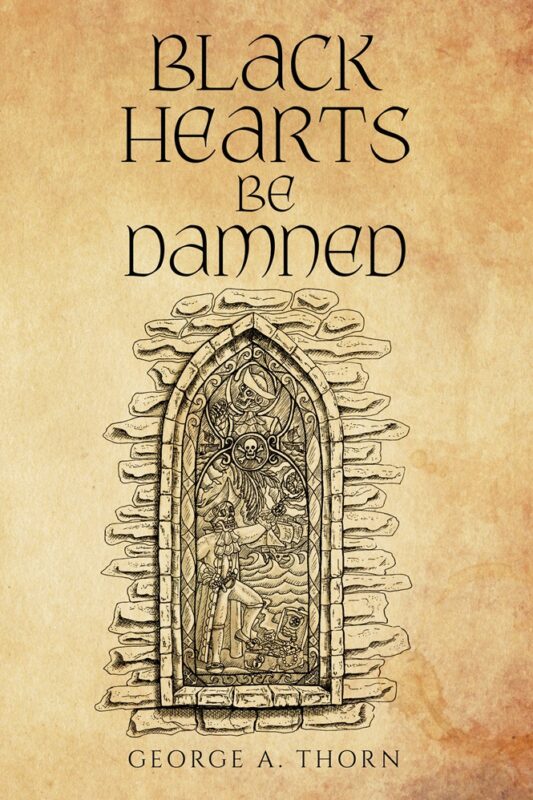 Black Hearts Be Damned By George A. Thorn