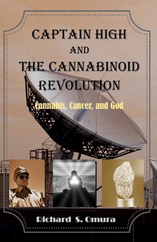 Captain High and the Cannabinoid Revolution – A Story of Cannabis, Cancer, and God By Richard S. Omura