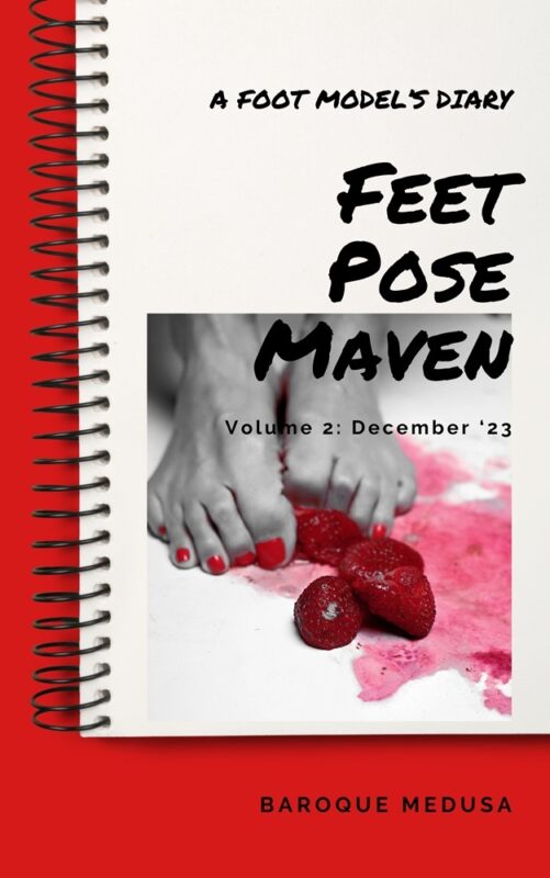 Feet Pose Maven: A Foot Model’s Diary, Volume 2: December 2023  By Baroque Medusa