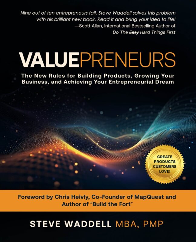 Valuepreneurs: The New Rules for Launching Products, Building Your Business, and Achieving Your Entrepreneurial Dream By Steve Waddell, MBA, PMP