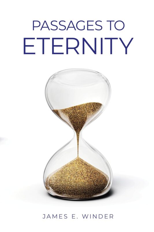 Passages to Eternity: Philosophic meditations in poetic form on the meaning of eternity for 72 famous persons By James E. Winder