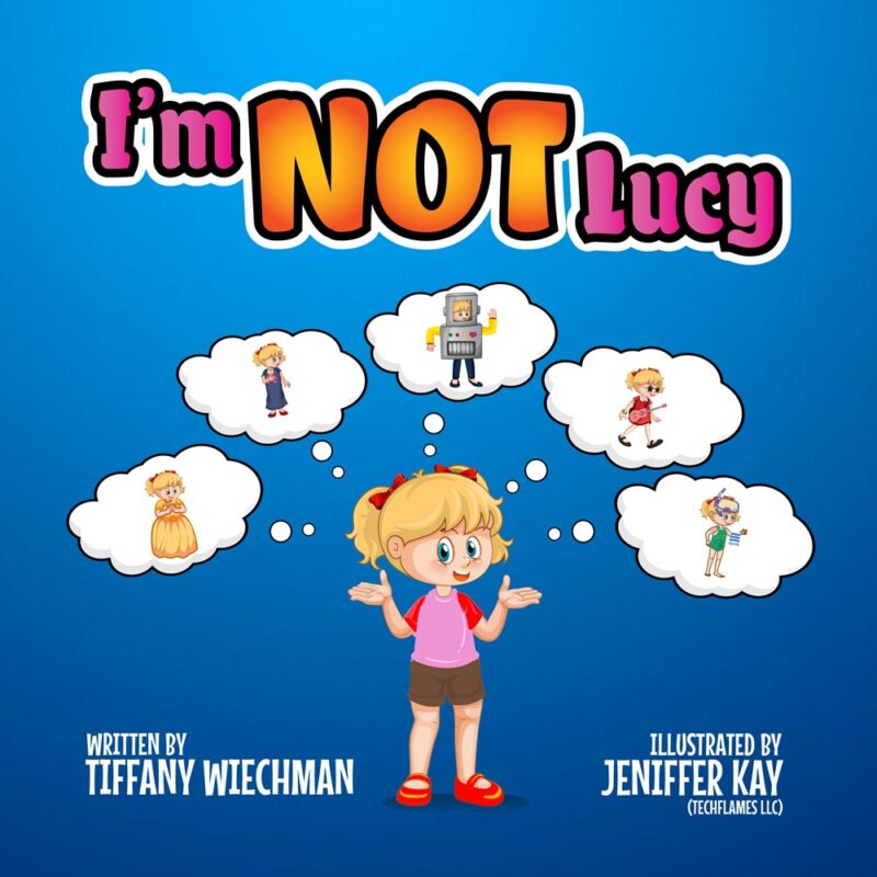 I’m NOT Lucy By Tiffany Wiechman