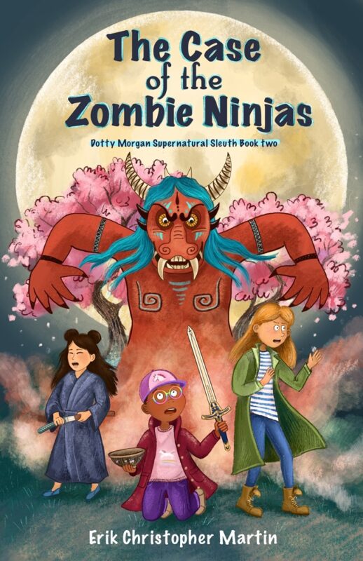 The Case of the Zombie Ninjas: Dotty Morgan Supernatural Sleuth Book Two By Erik Christopher Martin