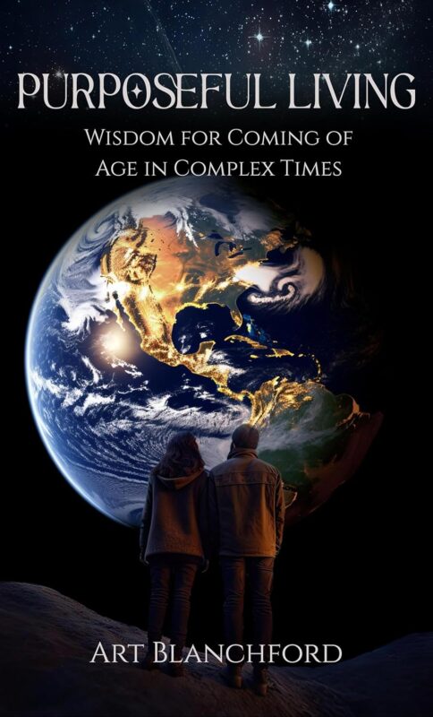 Purposeful Living: Wisdom For Coming of Age In Complex Times By Art Blanchford