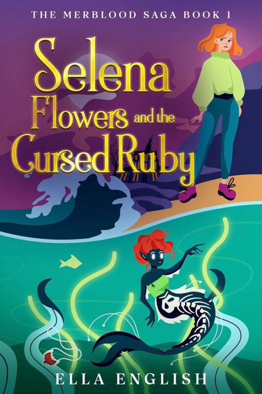 Selena Flowers and the Cursed Ruby: The Merblood Saga Book 1 By Ella English