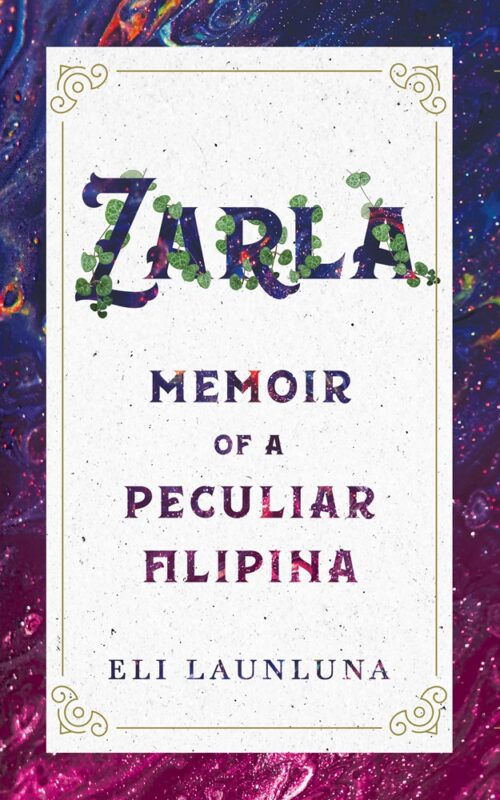 Zarla: Memoir of a Peculiar Filipina By Eli Launluna