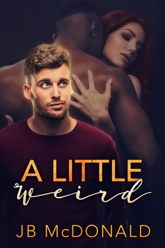 A Little Weird By JB McDonald