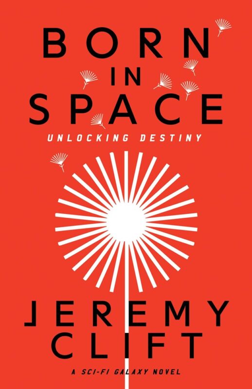 Born in Space: Unlocking Destiny By Jeremy Clift