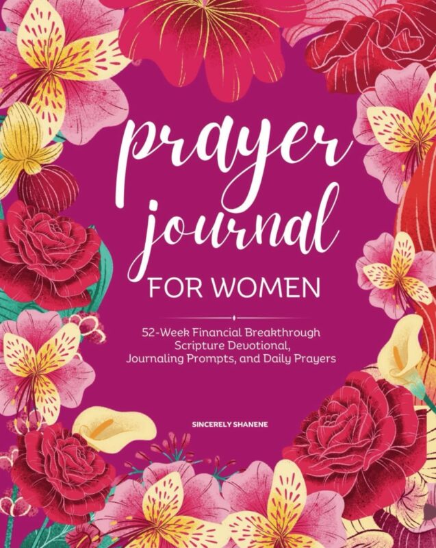 Prayer Journal for Women: 52-Week Financial Breakthrough Scripture Devotional, Journaling Prompts, and Daily Prayers By Sincerely Shanene