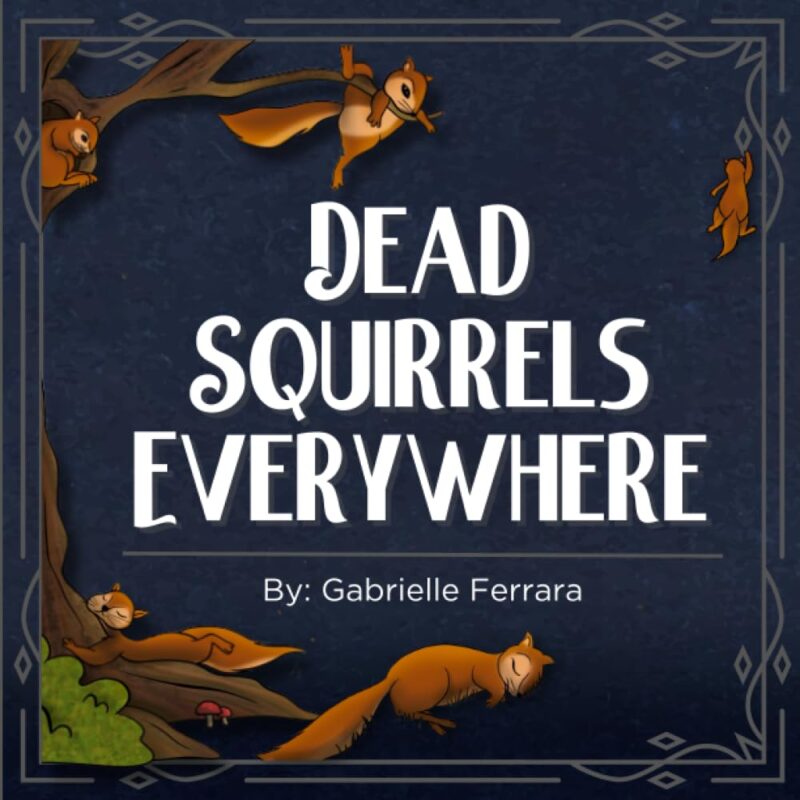 Dead Squirrels Everywhere: A Counting Book For Children By Gabrielle Ferrara