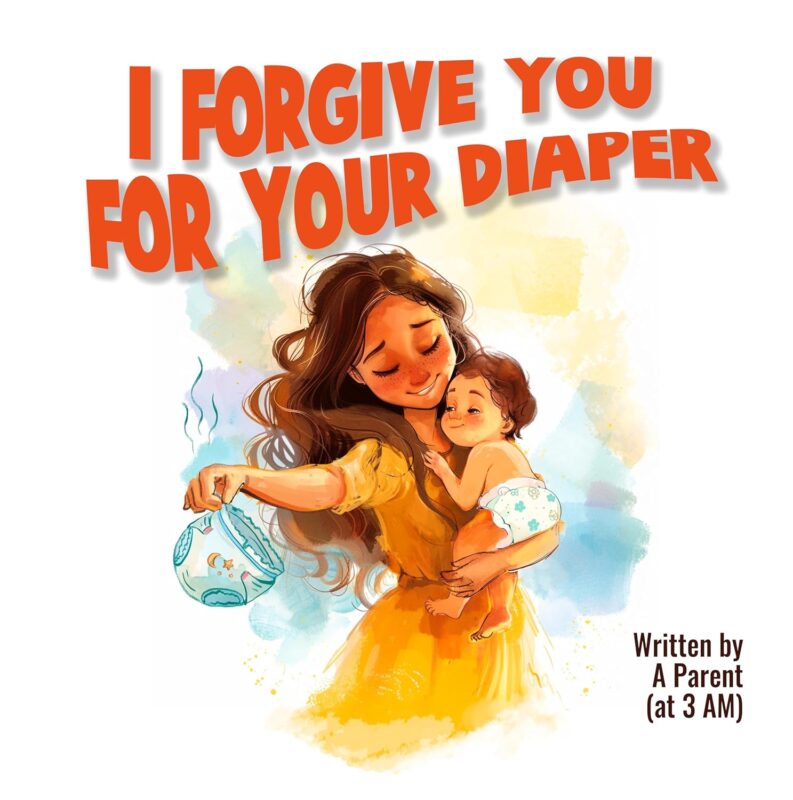 I Forgive You For Your Diaper By A. Parent