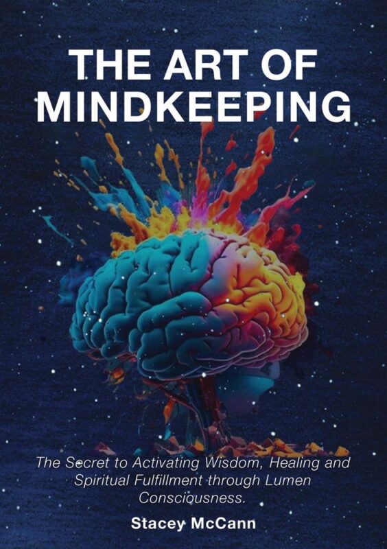 The Art of Mindkeeping: The Secret to Activating Wisdom, Healing and Spiritual Fulfillment through Lumen Consciousness By Stacey McCann