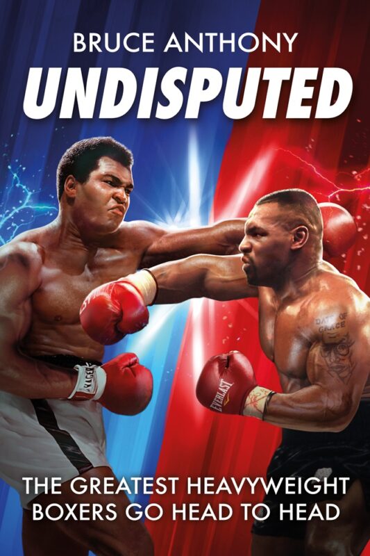 Undisputed: An action packed fantasy boxing book where the greatest heavyweights go head-to-head By Bruce Anthony