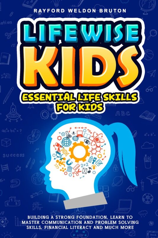 Lifewise Kids: Essential Life Skills For Kids By Rayford Weldon Bruton