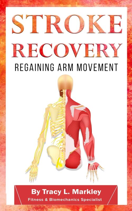 Stroke Recovery: Regaining Arm Movement By Tracy L. Markley