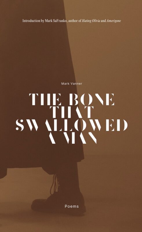 The Bone That Swallowed A Man – Poems By Mark Vanner