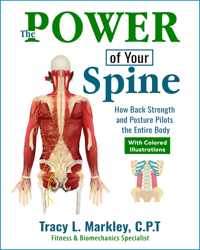 The Power of Your Spine: How Back Strength and Posture Pilots the Entire Body By Tracy L. Markley