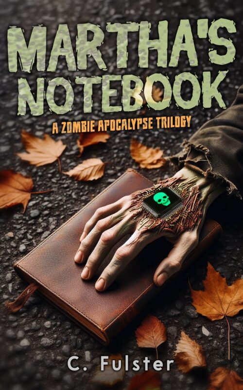 Martha’s Notebook: A Zombie Apocalypse Trilogy By C. Fulster