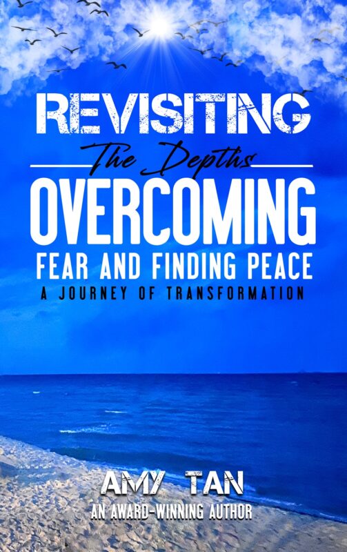 Revisiting the Depths: Overcoming Fear and Finding Peace – A Journey of Transformation By Amy Tan