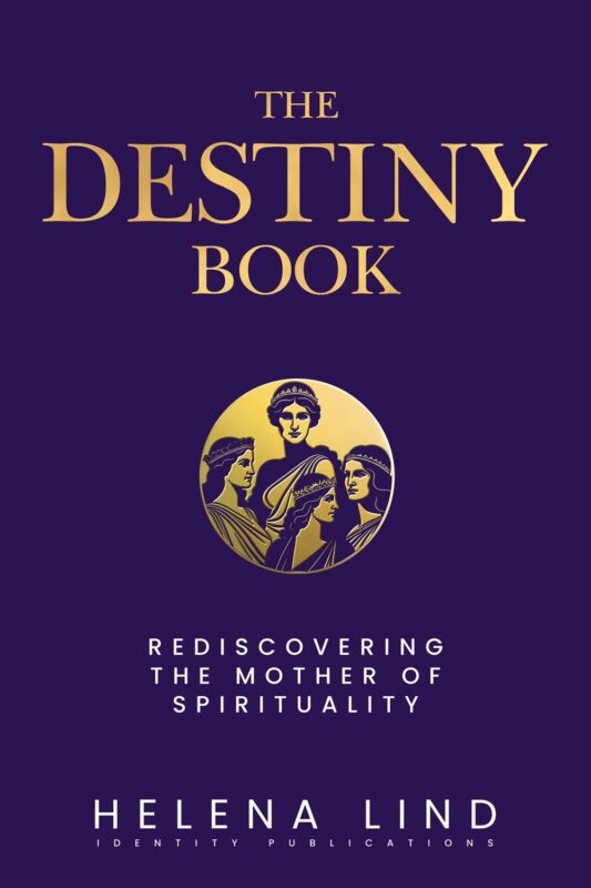 The Destiny Book: Rediscovering the Mother of Spirituality By Helena Lind