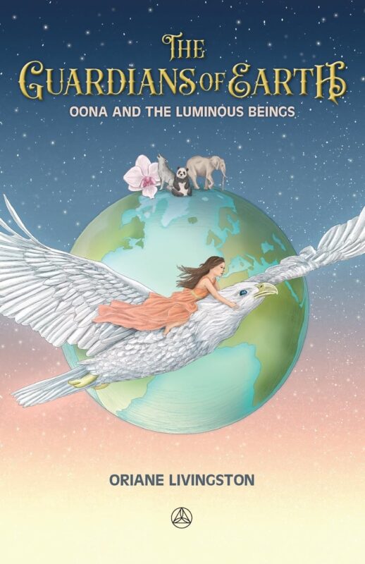 The Guardians of Earth: Oona and the Luminous Beings By Oriane Livingston