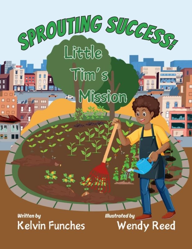 Sprouting Success! Little Tim’s Mission By Kelvin Funches
